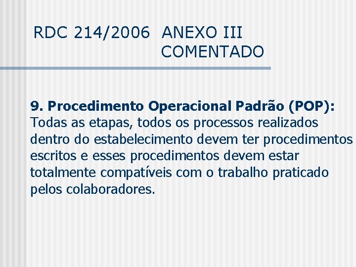 RDC 214/2006 ANEXO III COMENTADO 9. Procedimento Operacional Padrão (POP): Todas as etapas, todos