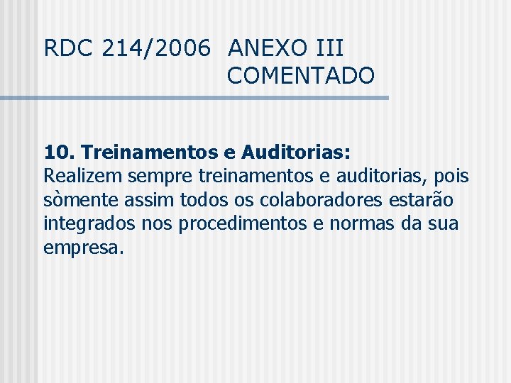RDC 214/2006 ANEXO III COMENTADO 10. Treinamentos e Auditorias: Realizem sempre treinamentos e auditorias,