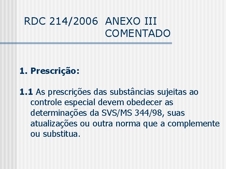 RDC 214/2006 ANEXO III COMENTADO 1. Prescrição: 1. 1 As prescrições das substâncias sujeitas