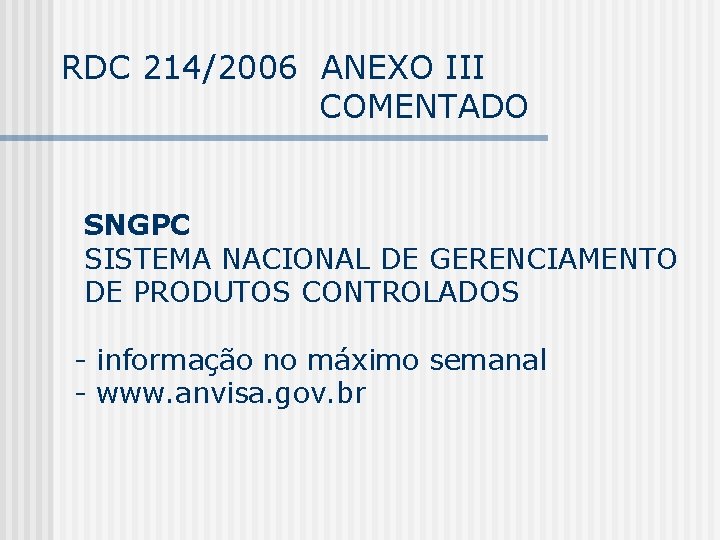 RDC 214/2006 ANEXO III COMENTADO SNGPC SISTEMA NACIONAL DE GERENCIAMENTO DE PRODUTOS CONTROLADOS -