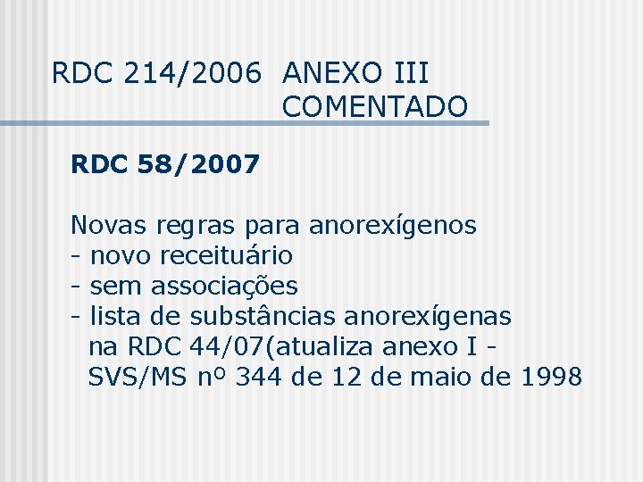 RDC 214/2006 ANEXO III COMENTADO RDC 58/2007 Novas regras para anorexígenos - novo receituário