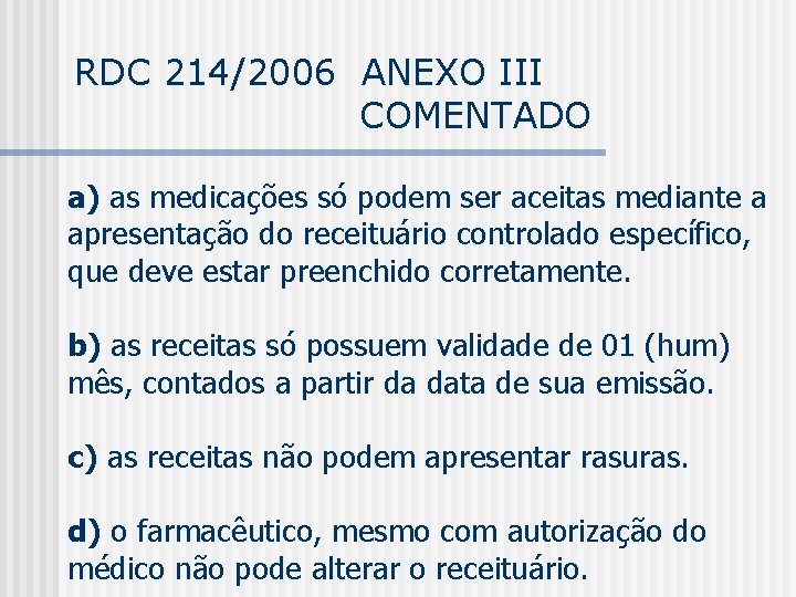 RDC 214/2006 ANEXO III COMENTADO a) as medicações só podem ser aceitas mediante a