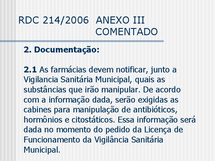 RDC 214/2006 ANEXO III COMENTADO 2. Documentação: 2. 1 As farmácias devem notificar, junto