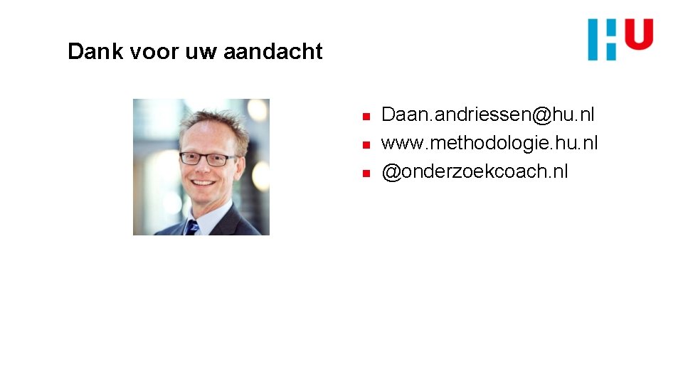 Dank voor uw aandacht n n n Daan. andriessen@hu. nl www. methodologie. hu. nl
