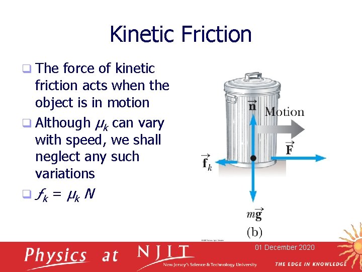 Kinetic Friction q The force of kinetic friction acts when the object is in