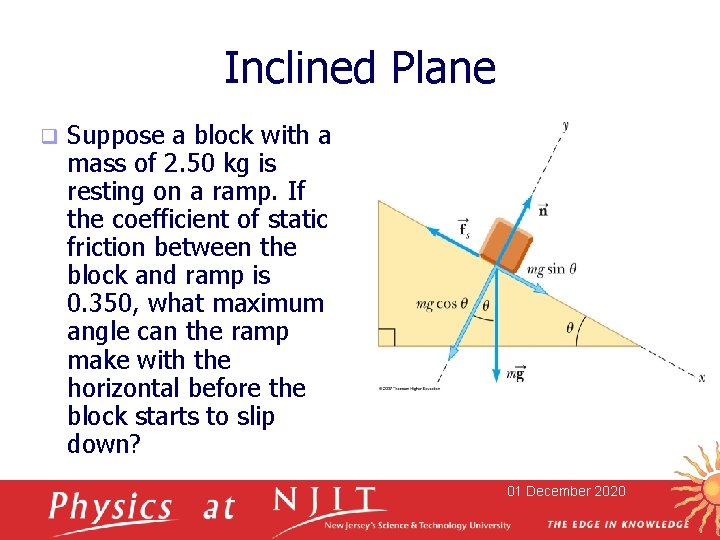 Inclined Plane q Suppose a block with a mass of 2. 50 kg is