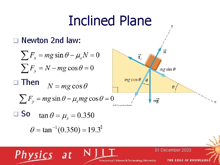 Inclined Plane q Newton 2 nd law: q Then q So 01 December 2020