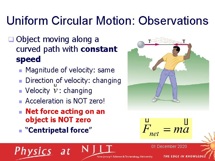 Uniform Circular Motion: Observations q Object moving along a curved path with constant speed Uniform Circular Motion: Observations q Object moving along a curved path with constant speed