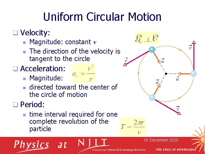 Uniform Circular Motion q Velocity: n Magnitude: constant v n The direction of the