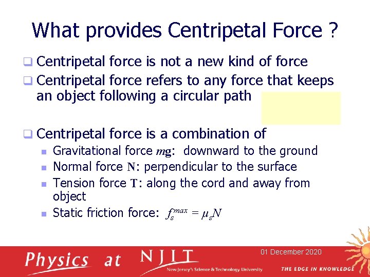 What provides Centripetal Force ? q Centripetal force is not a new kind of What provides Centripetal Force ? q Centripetal force is not a new kind of