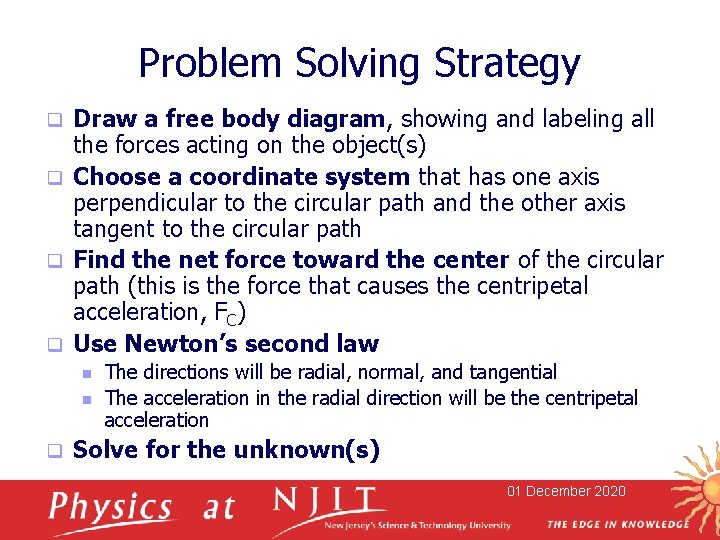 Problem Solving Strategy Draw a free body diagram, showing and labeling all the forces