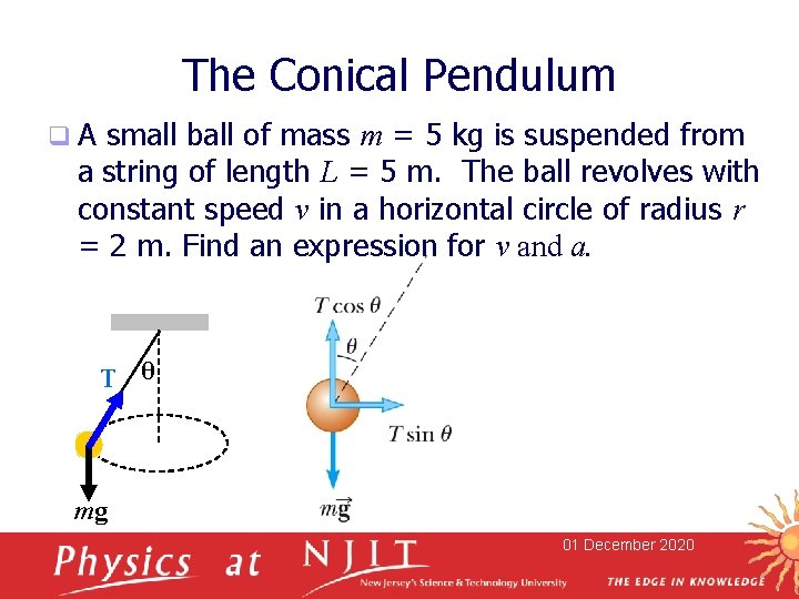 The Conical Pendulum q. A small ball of mass m = 5 kg is