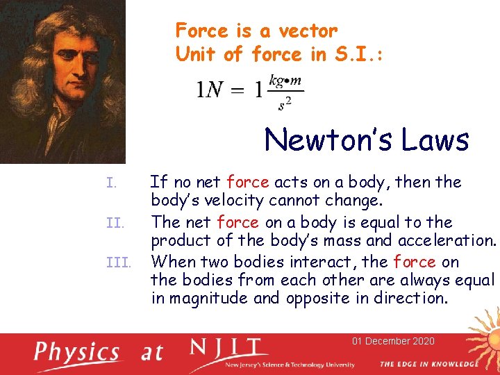 Force is a vector Unit of force in S. I. : Newton’s Laws I.