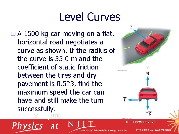 Level Curves q. A 1500 kg car moving on a flat, horizontal road negotiates