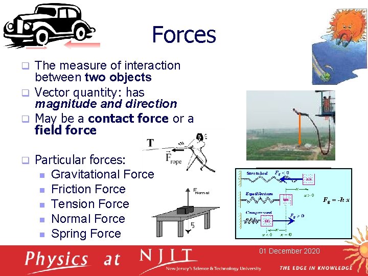 Forces The measure of interaction between two objects q Vector quantity: has magnitude and