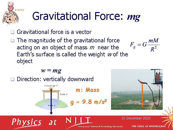 Gravitational Force: mg Gravitational force is a vector q The magnitude of the gravitational