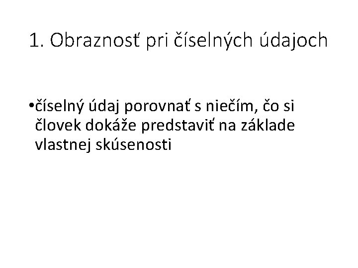 1. Obraznosť pri číselných údajoch • číselný údaj porovnať s niečím, čo si človek
