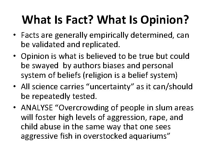 What Is Fact? What Is Opinion? • Facts are generally empirically determined, can be