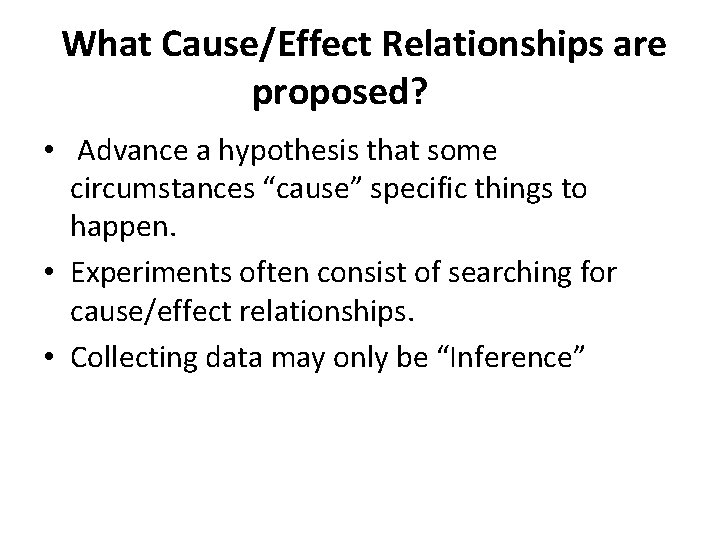 What Cause/Effect Relationships are proposed? • Advance a hypothesis that some circumstances “cause” specific