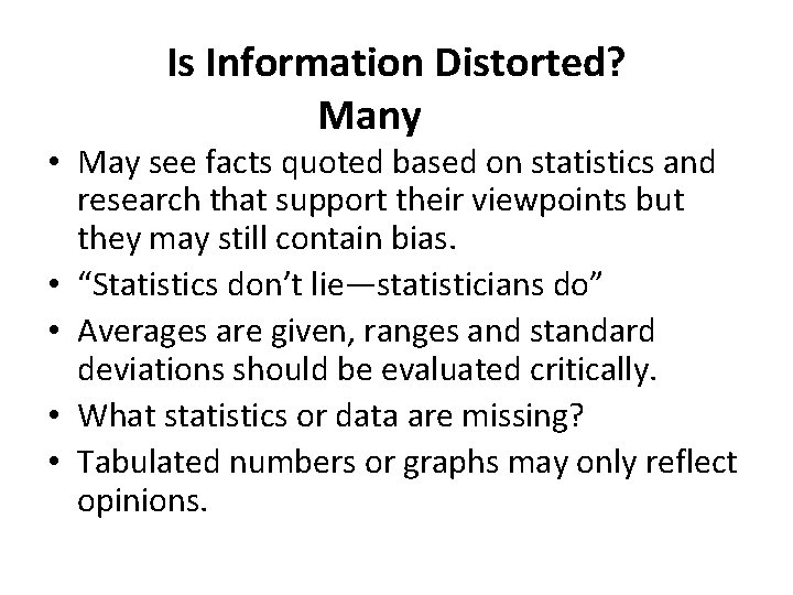 Is Information Distorted? Many • May see facts quoted based on statistics and research