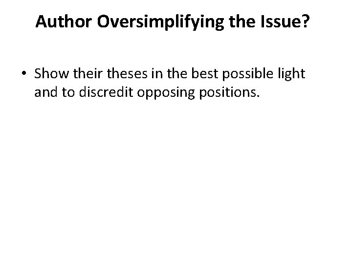 Author Oversimplifying the Issue? • Show their theses in the best possible light and