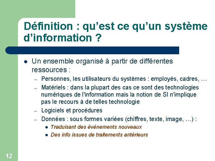 Définition : qu’est ce qu’un système d’information ? l Un ensemble organisé à partir