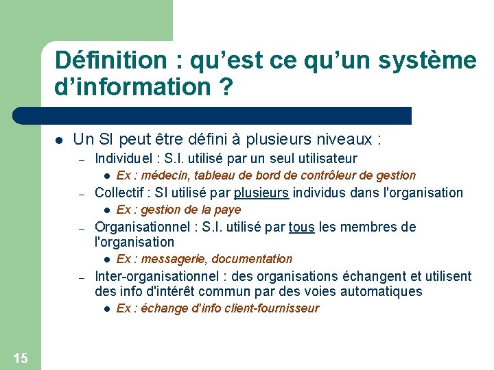 Définition : qu’est ce qu’un système d’information ? l Un SI peut être défini