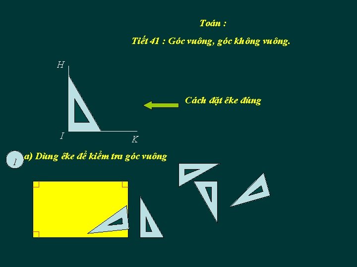 Toán : Tiết 41 : Góc vuông, góc không vuông. H Cách đặt êke