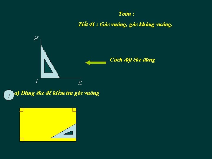Toán : Tiết 41 : Góc vuông, góc không vuông. H Cách đặt êke