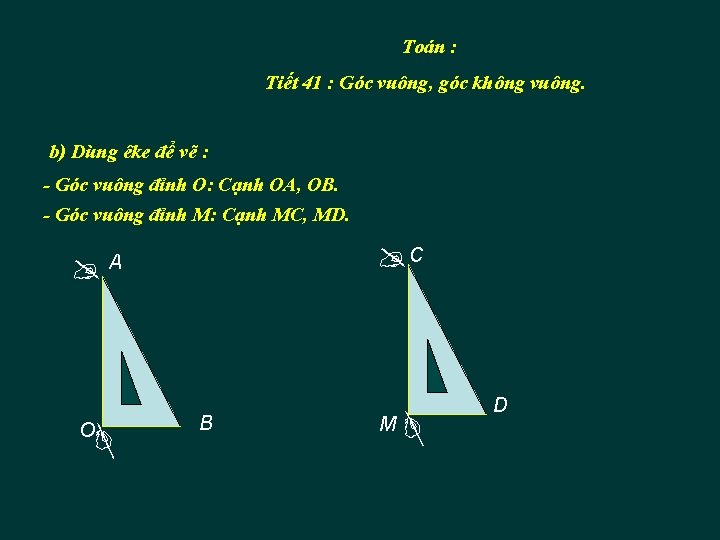 Toán : Tiết 41 : Góc vuông, góc không vuông. b) Dùng êke để