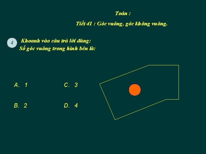 Toán : Tiết 41 : Góc vuông, góc không vuông. 4 Khoanh vào câu
