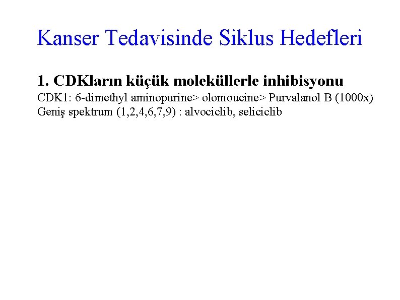 Kanser Tedavisinde Siklus Hedefleri 1. CDKların küçük moleküllerle inhibisyonu CDK 1: 6 -dimethyl aminopurine>