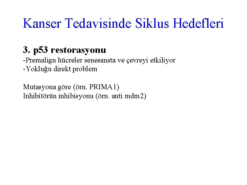 Kanser Tedavisinde Siklus Hedefleri 3. p 53 restorasyonu -Premalign hücreler senesansta ve çevreyi etkiliyor