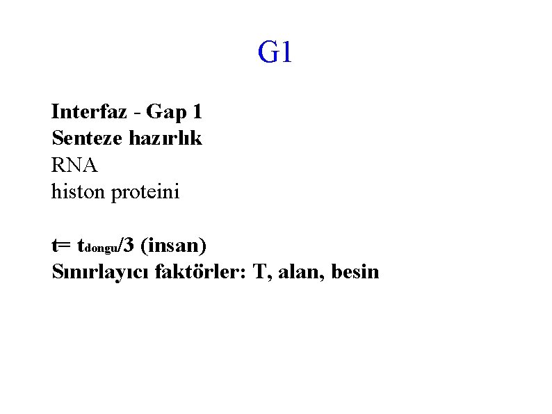 G 1 Interfaz - Gap 1 Senteze hazırlık RNA histon proteini t= tdongu/3 (insan)