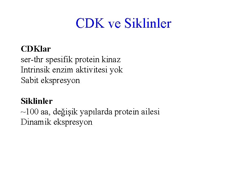 CDK ve Siklinler CDKlar ser-thr spesifik protein kinaz Intrinsik enzim aktivitesi yok Sabit ekspresyon