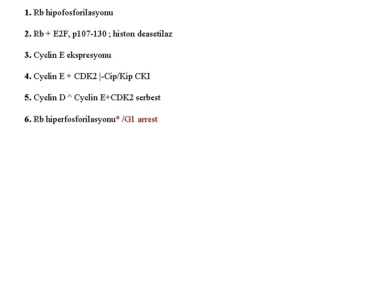 1. Rb hipofosforilasyonu 2. Rb + E 2 F, p 107 -130 ; histon