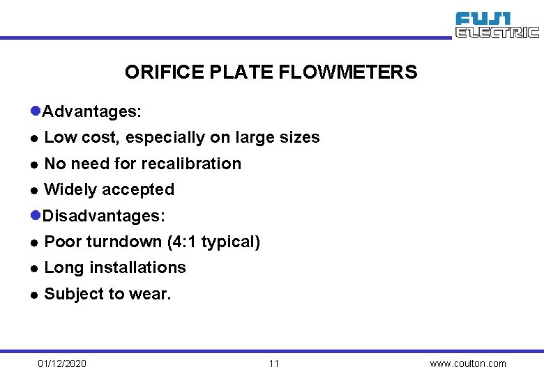ORIFICE PLATE FLOWMETERS l. Advantages: l Low cost, especially on large sizes l No