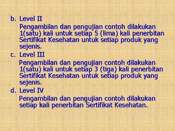 b. Level II Pengambilan dan pengujian contoh dilakukan 1(satu) kali untuk setiap 5 (lima)