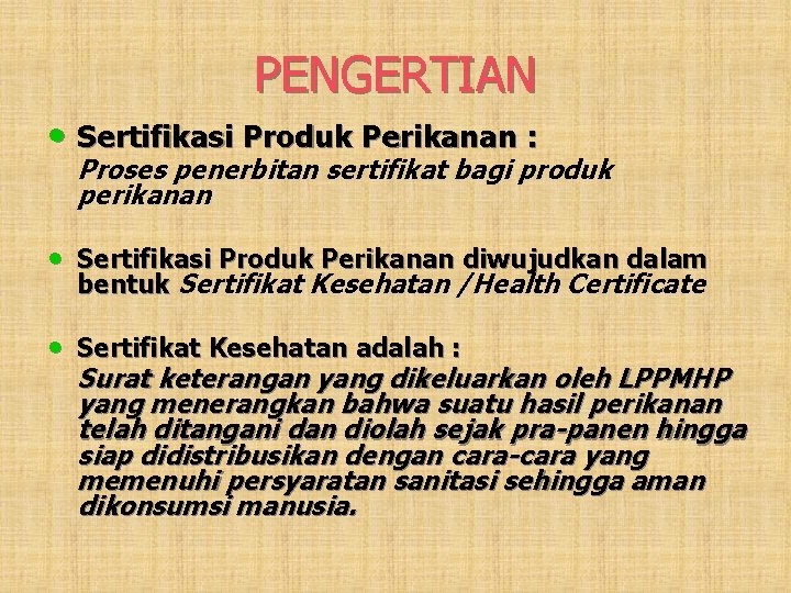 PENGERTIAN • Sertifikasi Produk Perikanan : Proses penerbitan sertifikat bagi produk perikanan • Sertifikasi