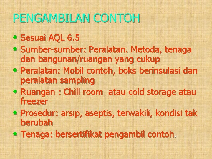 PENGAMBILAN CONTOH • Sesuai AQL 6. 5 • Sumber-sumber: Peralatan. Metoda, tenaga dan bangunan/ruangan