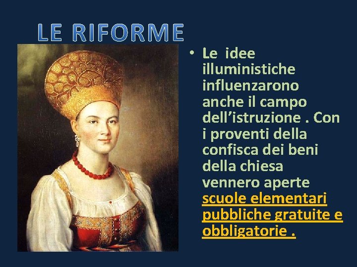  • Le idee illuministiche influenzarono anche il campo dell’istruzione. Con i proventi della