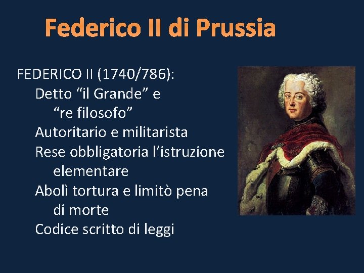 Federico II di Prussia FEDERICO II (1740/786): Detto “il Grande” e “re filosofo” Autoritario