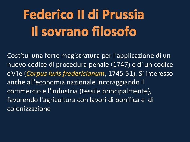 Federico II di Prussia Il sovrano filosofo Costituì una forte magistratura per l'applicazione di