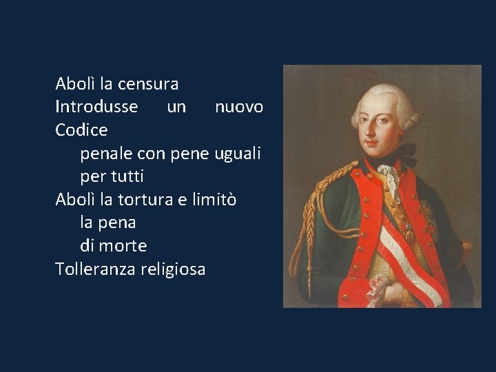 Abolì la censura Introdusse un nuovo Codice penale con pene uguali per tutti Abolì