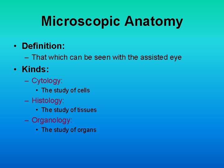 Microscopic Anatomy • Definition: – That which can be seen with the assisted eye