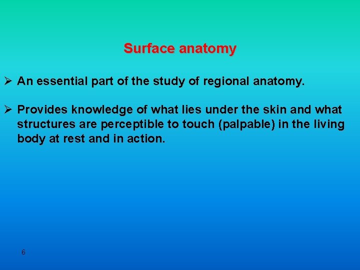 Surface anatomy Ø An essential part of the study of regional anatomy. Ø Provides