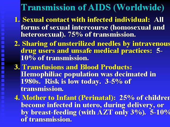 Transmission of AIDS (Worldwide) 1. Sexual contact with infected individual: All forms of sexual