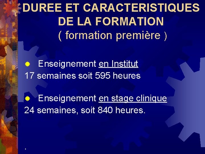 DUREE ET CARACTERISTIQUES DE LA FORMATION ( formation première ) Enseignement en Institut 17 DUREE ET CARACTERISTIQUES DE LA FORMATION ( formation première ) Enseignement en Institut 17
