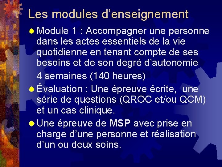 Les modules d’enseignement ® Module 1 : Accompagner une personne dans les actes essentiels Les modules d’enseignement ® Module 1 : Accompagner une personne dans les actes essentiels
