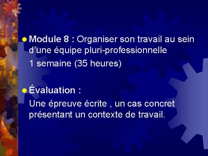 ® Module 8 : Organiser son travail au sein d’une équipe pluri-professionnelle 1 semaine ® Module 8 : Organiser son travail au sein d’une équipe pluri-professionnelle 1 semaine